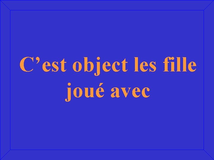 C’est object les fille joué avec 