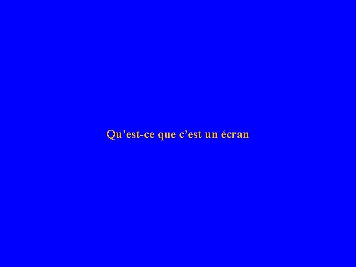 Qu’est-ce que c’est un écran 