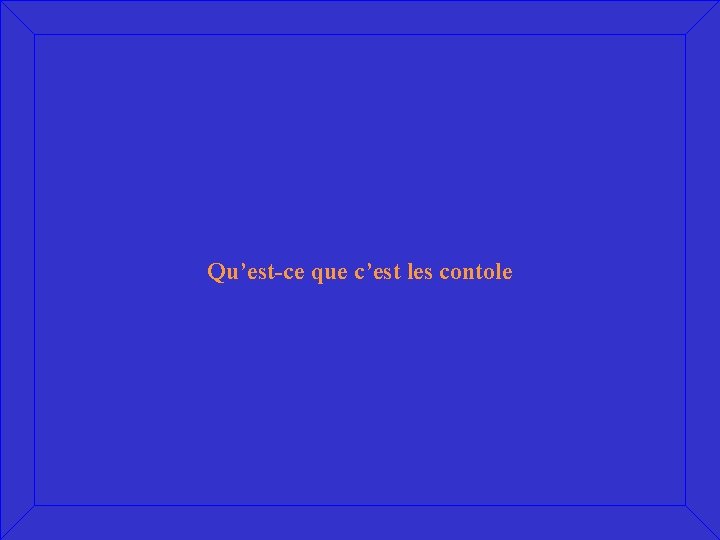 Qu’est-ce que c’est les contole 