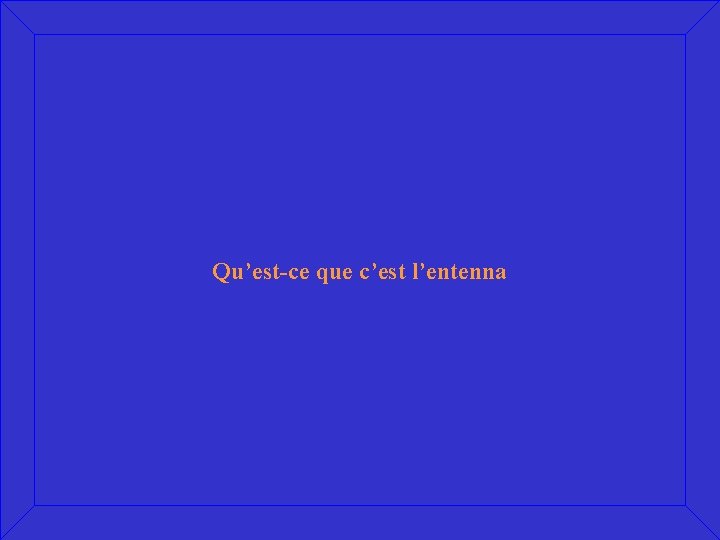 Qu’est-ce que c’est l’entenna 