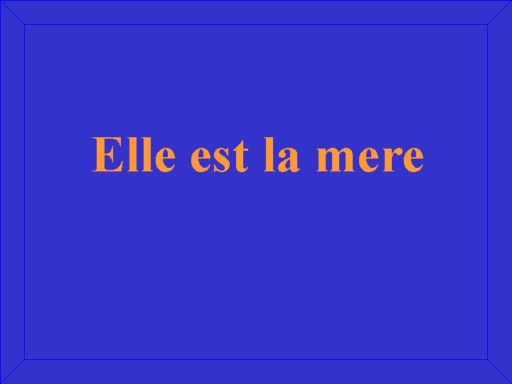 Elle est la mere 