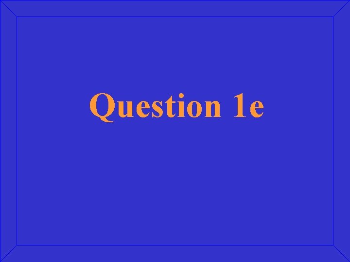 Question 1 e 