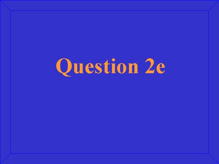 Question 2 e 