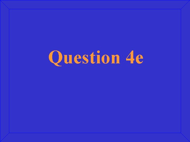 Question 4 e 