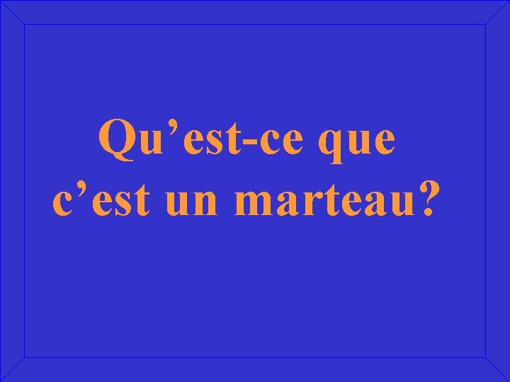 Qu’est-ce que c’est un marteau? 