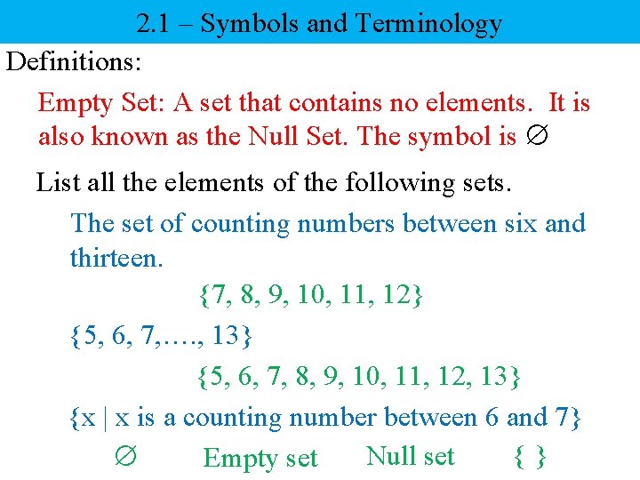 2. 1 – Symbols and Terminology Definitions: Empty Set: A set that contains no