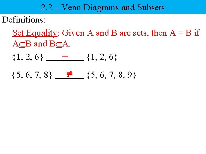 2. 2 – Venn Diagrams and Subsets Definitions: Set Equality: Given A and B