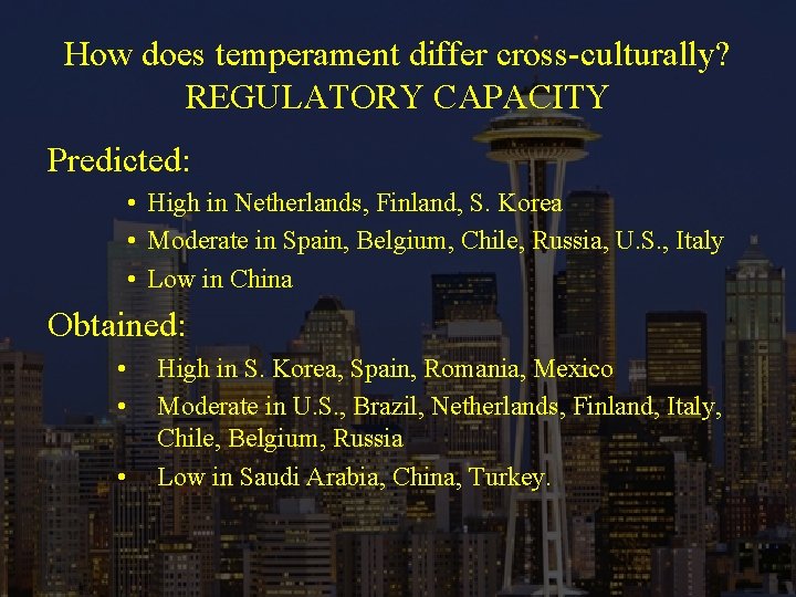 How does temperament differ cross-culturally? REGULATORY CAPACITY Predicted: • High in Netherlands, Finland, S.