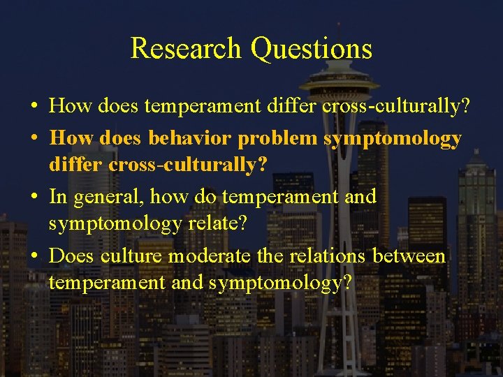 Research Questions • How does temperament differ cross-culturally? • How does behavior problem symptomology