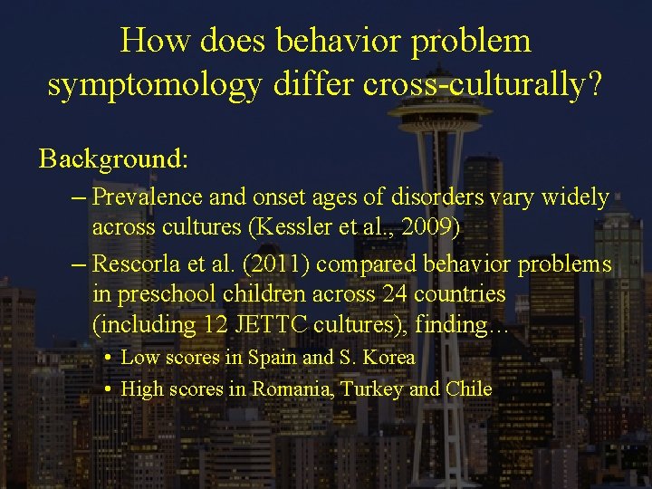 How does behavior problem symptomology differ cross-culturally? Background: – Prevalence and onset ages of