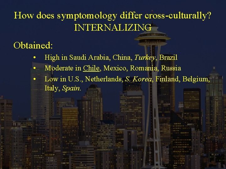 How does symptomology differ cross-culturally? INTERNALIZING Obtained: • • • High in Saudi Arabia,