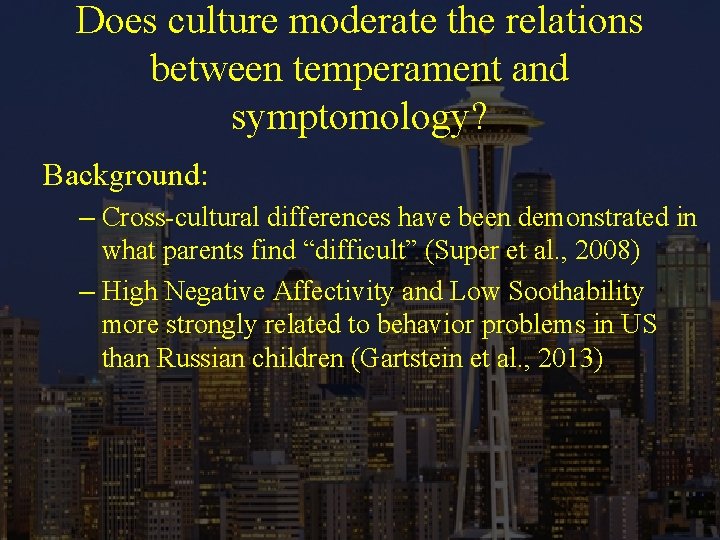 Does culture moderate the relations between temperament and symptomology? Background: – Cross-cultural differences have