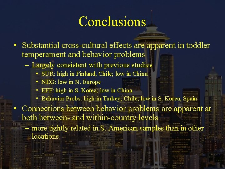 Conclusions • Substantial cross-cultural effects are apparent in toddler temperament and behavior problems –