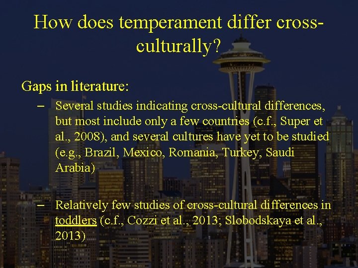 How does temperament differ crossculturally? Gaps in literature: – Several studies indicating cross-cultural differences,