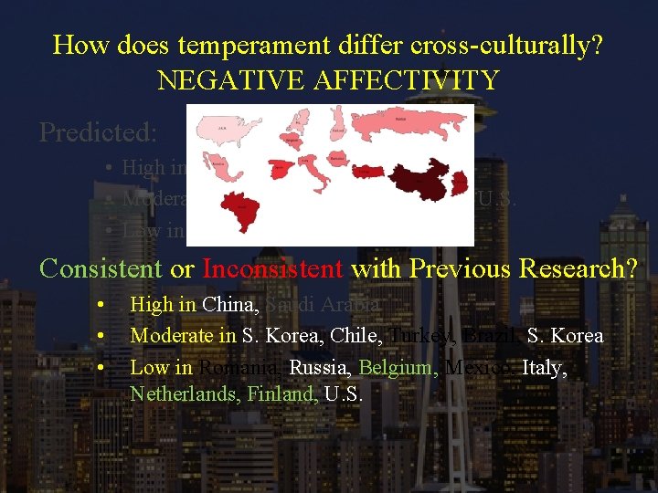 How does temperament differ cross-culturally? NEGATIVE AFFECTIVITY Predicted: • High in Chile, S. Korea
