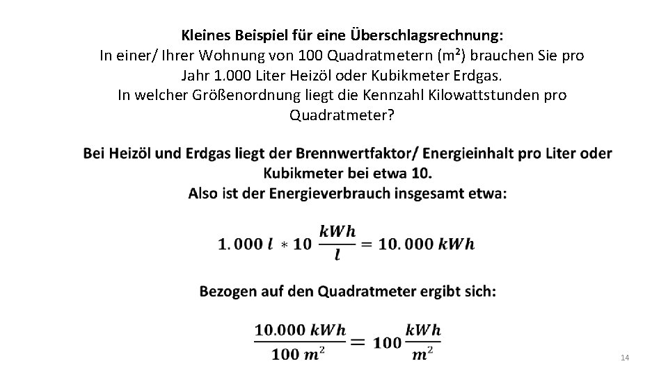 Kleines Beispiel für eine Überschlagsrechnung: In einer/ Ihrer Wohnung von 100 Quadratmetern (m²) brauchen