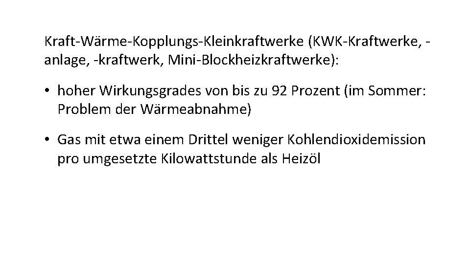 Kraft-Wärme-Kopplungs-Kleinkraftwerke (KWK-Kraftwerke, anlage, -kraftwerk, Mini-Blockheizkraftwerke): • hoher Wirkungsgrades von bis zu 92 Prozent (im