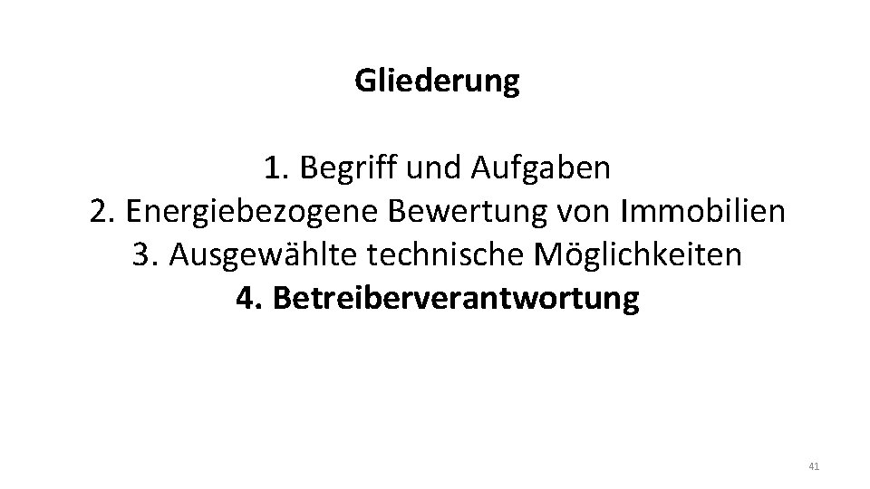 Gliederung 1. Begriff und Aufgaben 2. Energiebezogene Bewertung von Immobilien 3. Ausgewählte technische Möglichkeiten