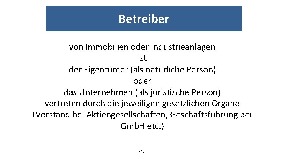 Betreiber von Immobilien oder Industrieanlagen ist der Eigentümer (als natürliche Person) oder das Unternehmen