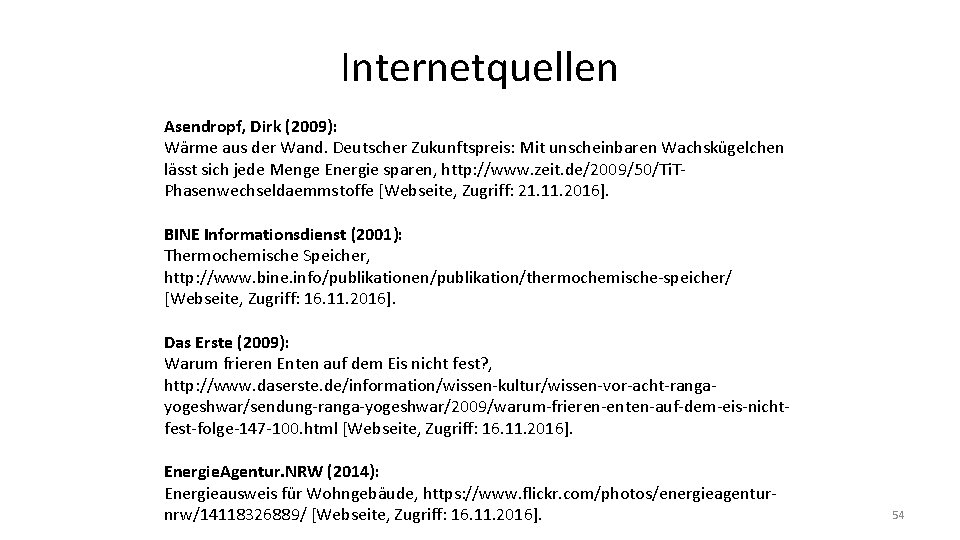 Internetquellen Asendropf, Dirk (2009): Wärme aus der Wand. Deutscher Zukunftspreis: Mit unscheinbaren Wachskügelchen lässt