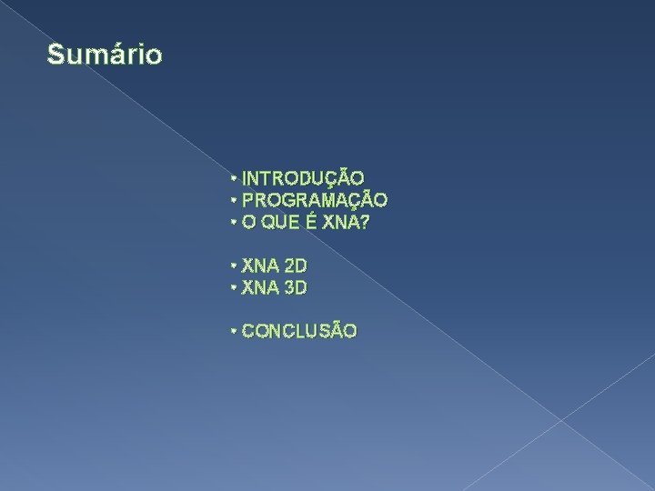 Sumário • INTRODUÇÃO • PROGRAMAÇÃO • O QUE É XNA? • XNA 2 D