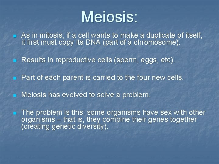 Meiosis: n As in mitosis, if a cell wants to make a duplicate of