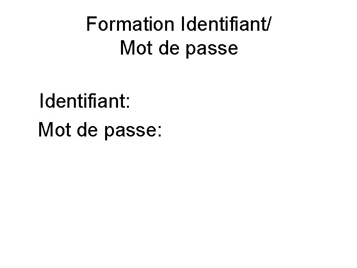 Formation Identifiant/ Mot de passe Identifiant: Mot de passe: 