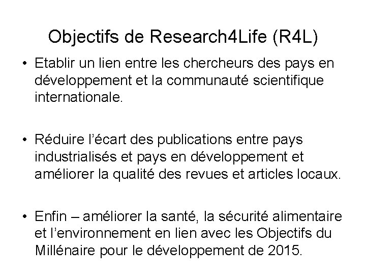 Objectifs de Research 4 Life (R 4 L) • Etablir un lien entre les