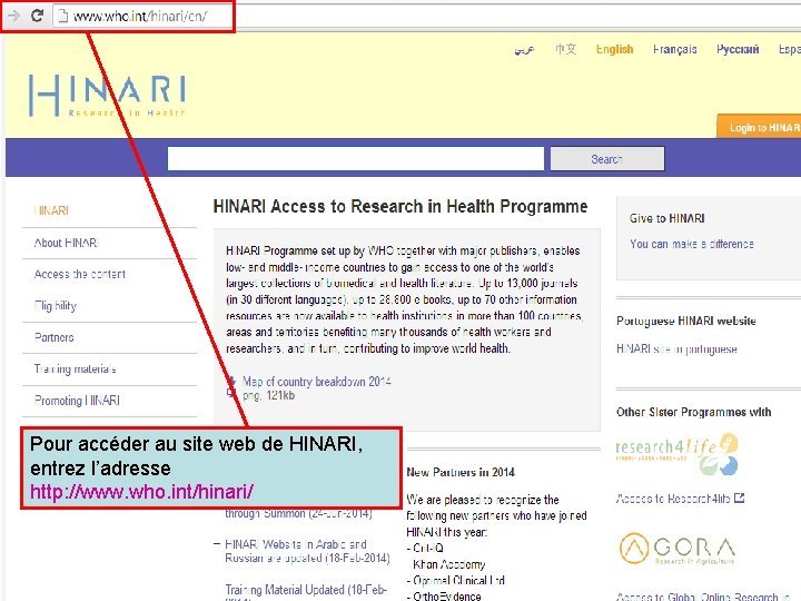 Pour accéder au site web de HINARI, entrez l’adresse http: //www. who. int/hinari/ 