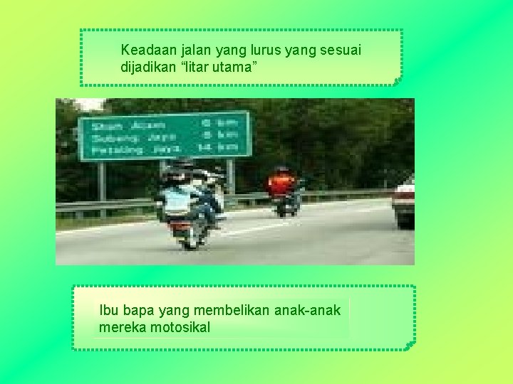 Keadaan jalan yang lurus yang sesuai dijadikan “litar utama” Ibu bapa yang membelikan anak-anak