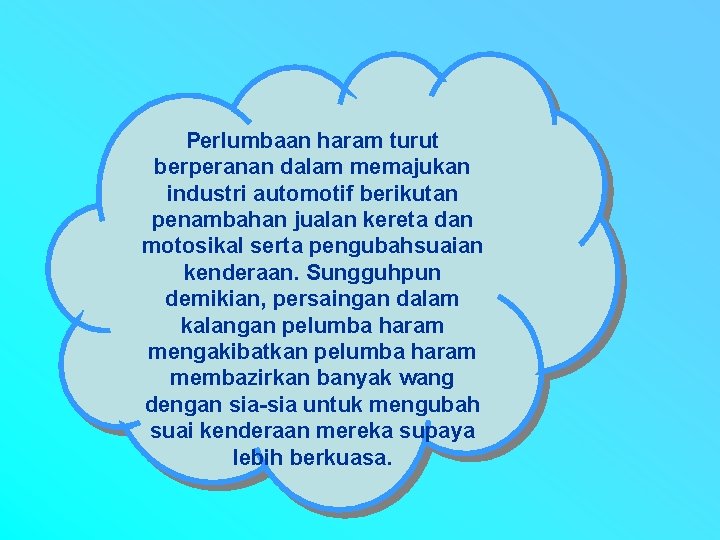Perlumbaan haram turut berperanan dalam memajukan industri automotif berikutan penambahan jualan kereta dan motosikal