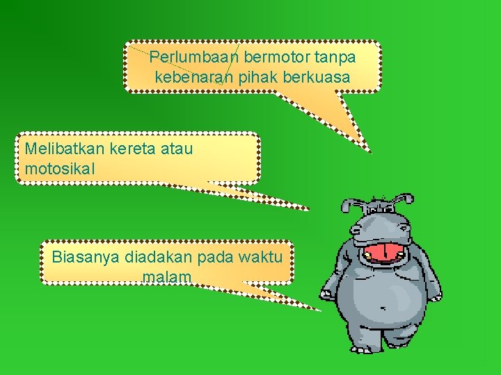 Perlumbaan bermotor tanpa kebenaran pihak berkuasa Melibatkan kereta atau motosikal Biasanya diadakan pada waktu