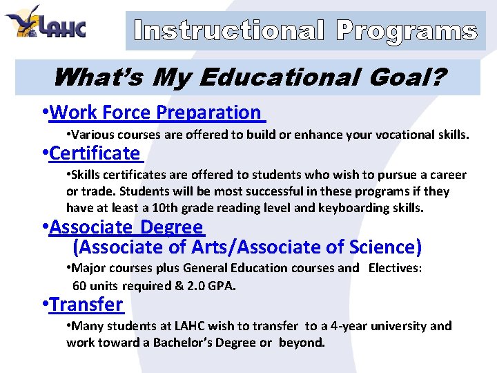 Instructional Programs What’s My Educational Goal? • Work Force Preparation • Various courses are