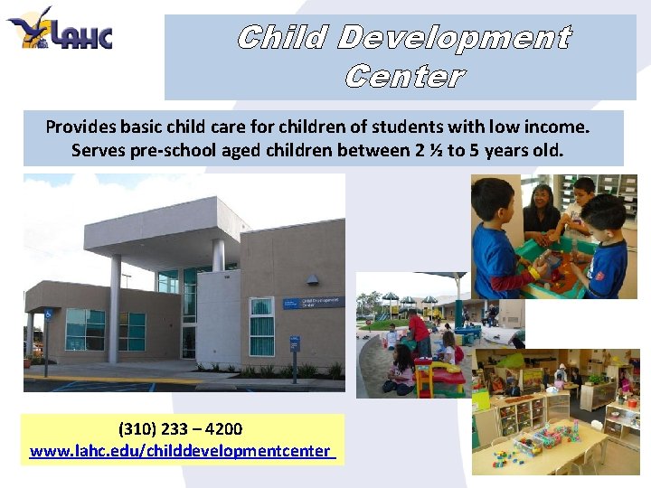 Child Development Center Provides basic child care for children of students with low income.