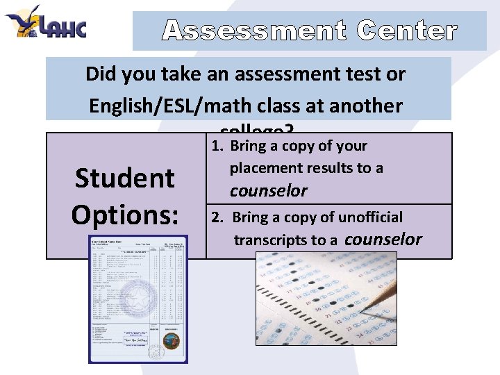 Assessment Center Did you take an assessment test or English/ESL/math class at another college?