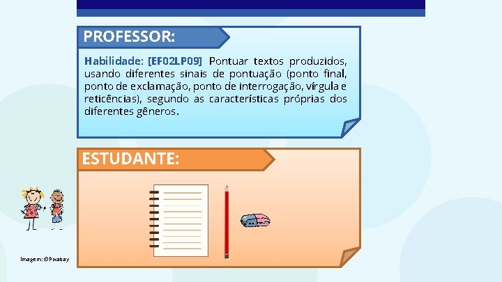 PROFESSOR: Habilidade: [EF 02 LP 09] Pontuar textos produzidos, usando diferentes sinais de pontuação