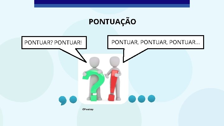 PONTUAÇÃO PONTUAR, PONTUAR. . . PONTUAR? PONTUAR! ©Pixabay 