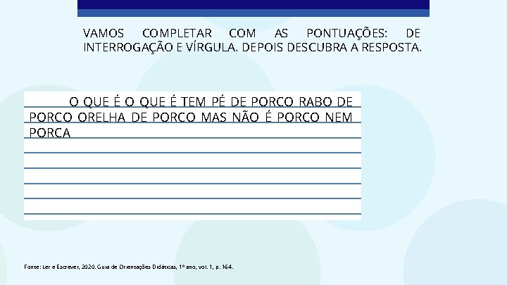 VAMOS COMPLETAR COM AS PONTUAÇÕES: DE INTERROGAÇÃO E VÍRGULA. DEPOIS DESCUBRA A RESPOSTA. O