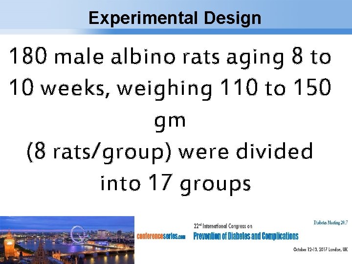 Experimental Design 180 male albino rats aging 8 to 10 weeks, weighing 110 to