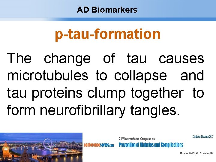 AD Biomarkers p-tau-formation The change of tau causes microtubules to collapse and tau proteins