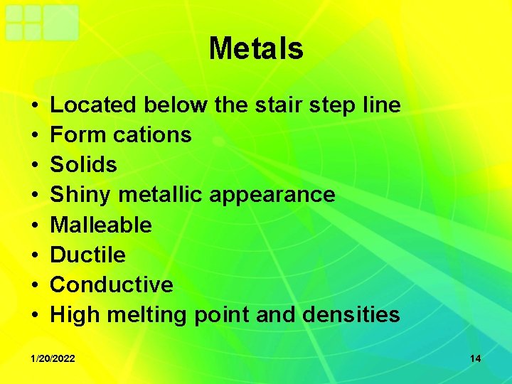Metals • • Located below the stair step line Form cations Solids Shiny metallic