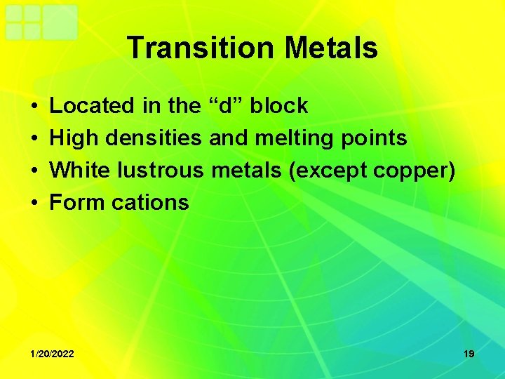 Transition Metals • • Located in the “d” block High densities and melting points