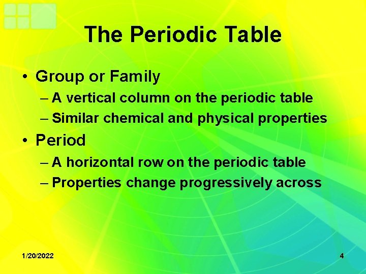 The Periodic Table • Group or Family – A vertical column on the periodic