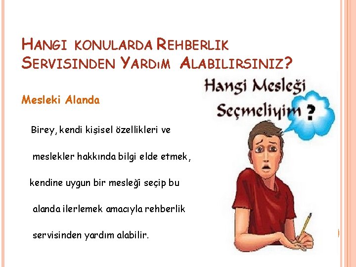 HANGI KONULARDA REHBERLIK SERVISINDEN YARDıM ALABILIRSINIZ? Mesleki Alanda Birey, kendi kişisel özellikleri ve meslekler