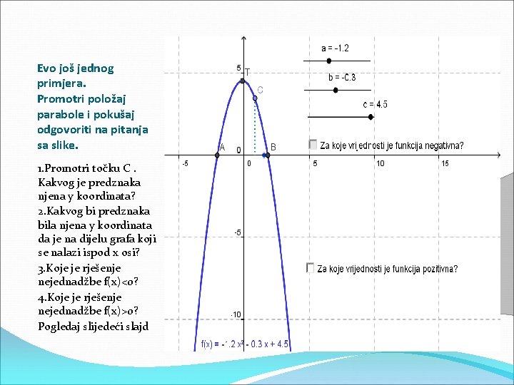 Evo još jednog primjera. Promotri položaj parabole i pokušaj odgovoriti na pitanja sa slike.