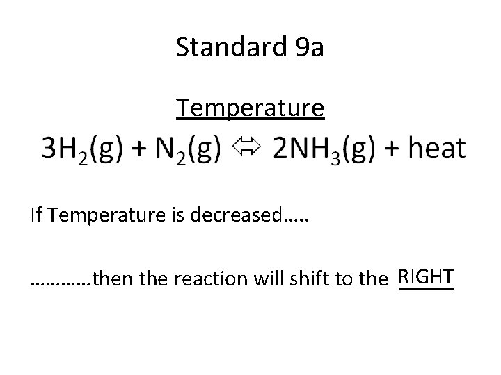 Standard 9 a Temperature If Temperature is decreased…. . …………then the reaction will shift