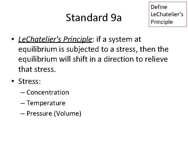 Standard 9 a Define Le. Chatelier’s Principle • Le. Chatelier's Principle: if a system