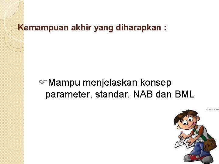 Kemampuan akhir yang diharapkan : Mampu menjelaskan konsep parameter, standar, NAB dan BML 