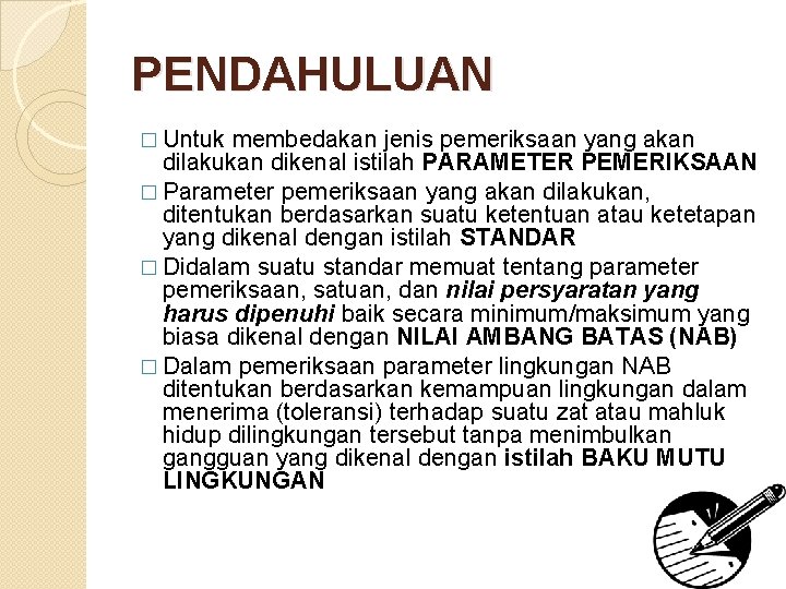 PENDAHULUAN � Untuk membedakan jenis pemeriksaan yang akan dilakukan dikenal istilah PARAMETER PEMERIKSAAN �