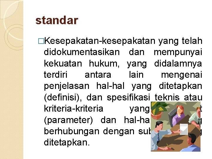 standar �Kesepakatan-kesepakatan yang telah didokumentasikan dan mempunyai kekuatan hukum, yang didalamnya terdiri antara lain